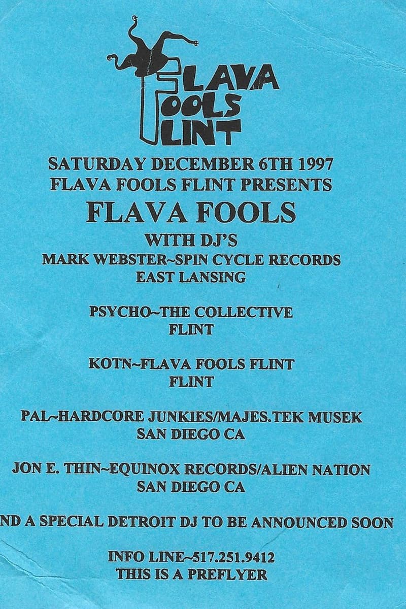 Psycho (The Collective, Flint), Jon E. Thin (Equinox Records / Alien Nation, San Diego CA), KOTN (Flava Fools Flint, Flint), Mark Webster (Spin Cycle Records, East Lansing), Special Detroit DJ (TBA) - at Flava Fools Flint - Flint, MI - Dec 6, 1997