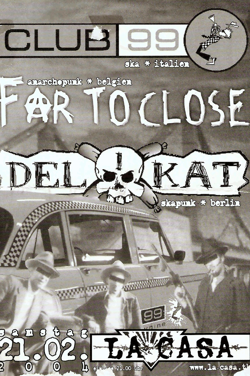 Del-Kat, Club 99 ska * italien, Far To Close, Far To Close anarchopunk * belgien, Delikat skapunk * berlin - at La Casa - Berlin - Feb 21, 2004