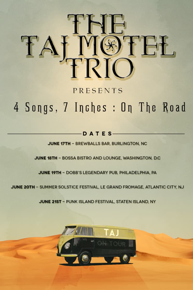 The Taj Motel Trio - at Multiple venues (tour flyer): Brewballs Bar, Bossa Bistro and Lounge, Dobb's Legendary Pub, Le Grand Fromage (Summer Solstice Festival), Punk Island Festival - Multiple cities: Burlington, Washington D.C., Philadelphia, Atlantic City, Staten Island, Multiple states: NC, DC, PA, NJ, NY
