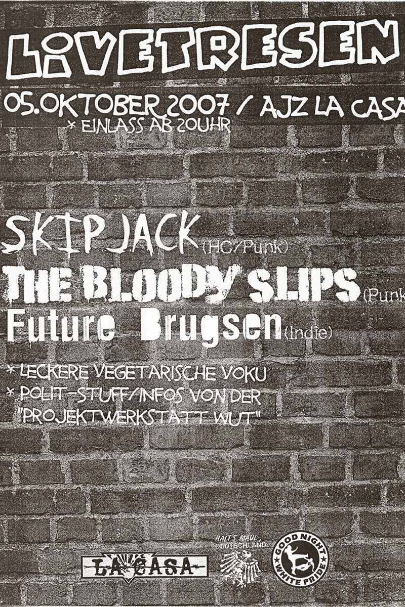 The Bloody Slips, Future Brugsen, *Leckere Vegetarische Voku, Skip Jack, *Poli-Stuff/Infos von der "Projektwerkstatt WUT" - at AJZ La Casa - Berlin - Oct 5, 2007