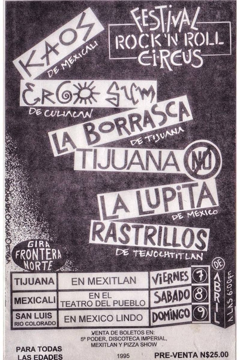 Tijuana No, La Borrasca de Tijuana, Kaos de Mexicali, La Lupita de Mexico, Ergo Sum de Culiacan - at Multiple venues: Mexitlan (Tijuana), Teatro del Pueblo (Mexicali), Mexico Lindo (San Luis Rio Colorado) - Multiple cities: Tijuana, Mexicali, San Luis Rio Colorado, Baja California / Sonora, Mexico - Apr 7, 1995