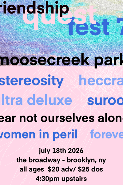 Friendship Quest Fest: Moosecreek Park/Stereosity/Heccra/Ultra Deluxe +more