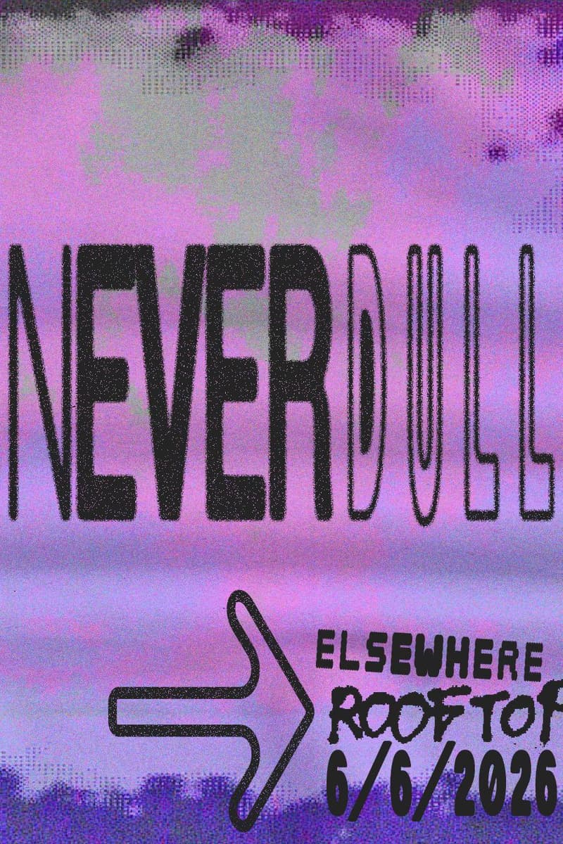 Never Dull - Brooklyn, NY - Jun 6, 2026