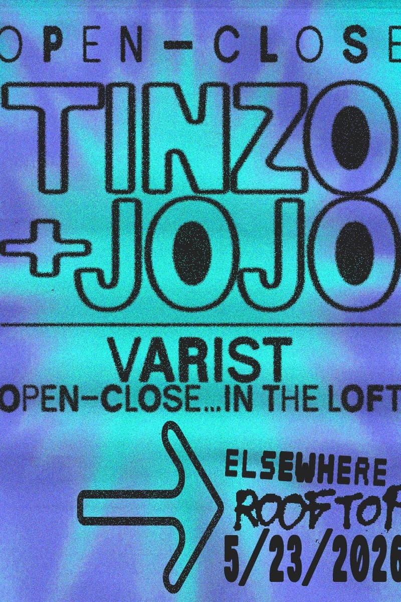 Tinzo + Jojo (open to close), Varist - Brooklyn, NY - May 23, 2026