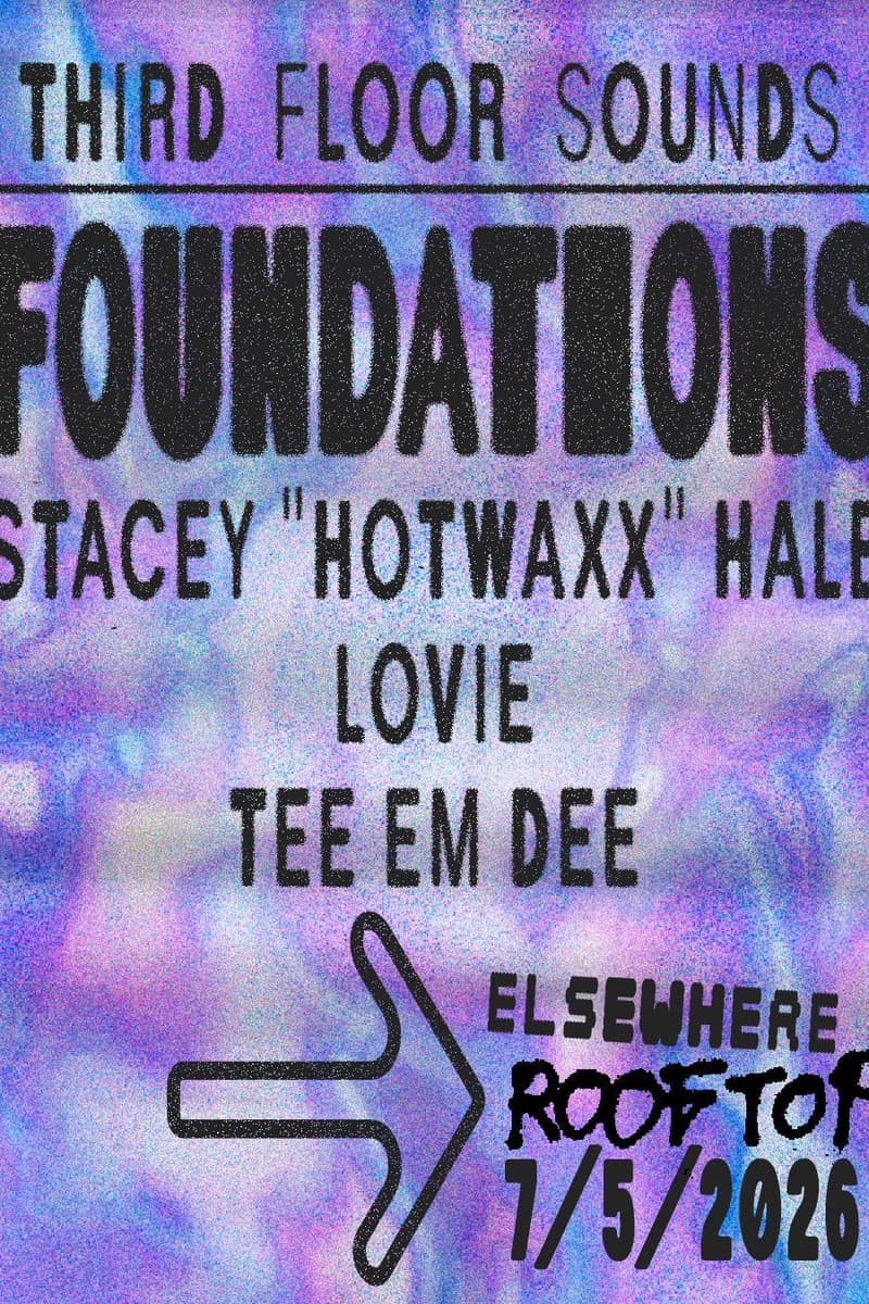 Third Floor Sounds: Foundations w/ Stacey "Hotwaxx" Hale, Lovie, TEE EM DEE - Brooklyn, NY - Jul 5, 2026
