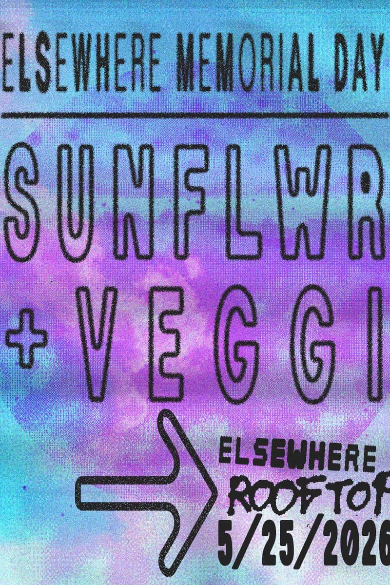Elsewhere Memorial Day w/ sunflwr + veggi - Brooklyn, NY - May 25, 2026