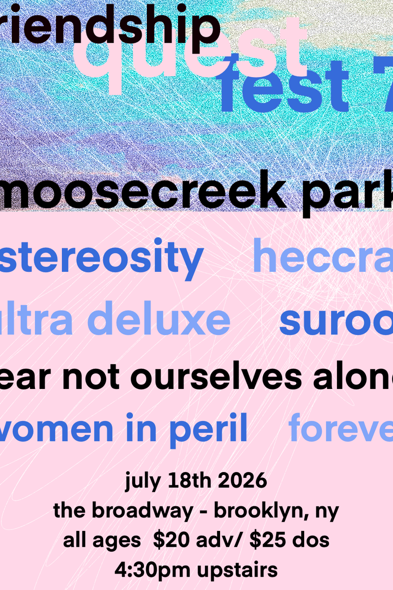Friendship Quest Fest: Moosecreek Park/Stereosity/Heccra/Ultra Deluxe +more - Brooklyn, NY - Jul 18, 2026