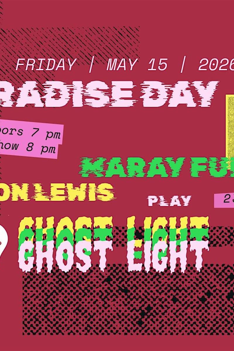 Paradise Day // Maray Fuego // Allison Lewis @ Ghost Light - Hamtramck, MI - May 15, 2026